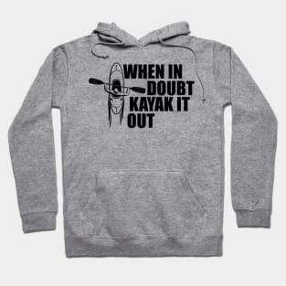 Kayak - When in doubt kayak it out Hoodie